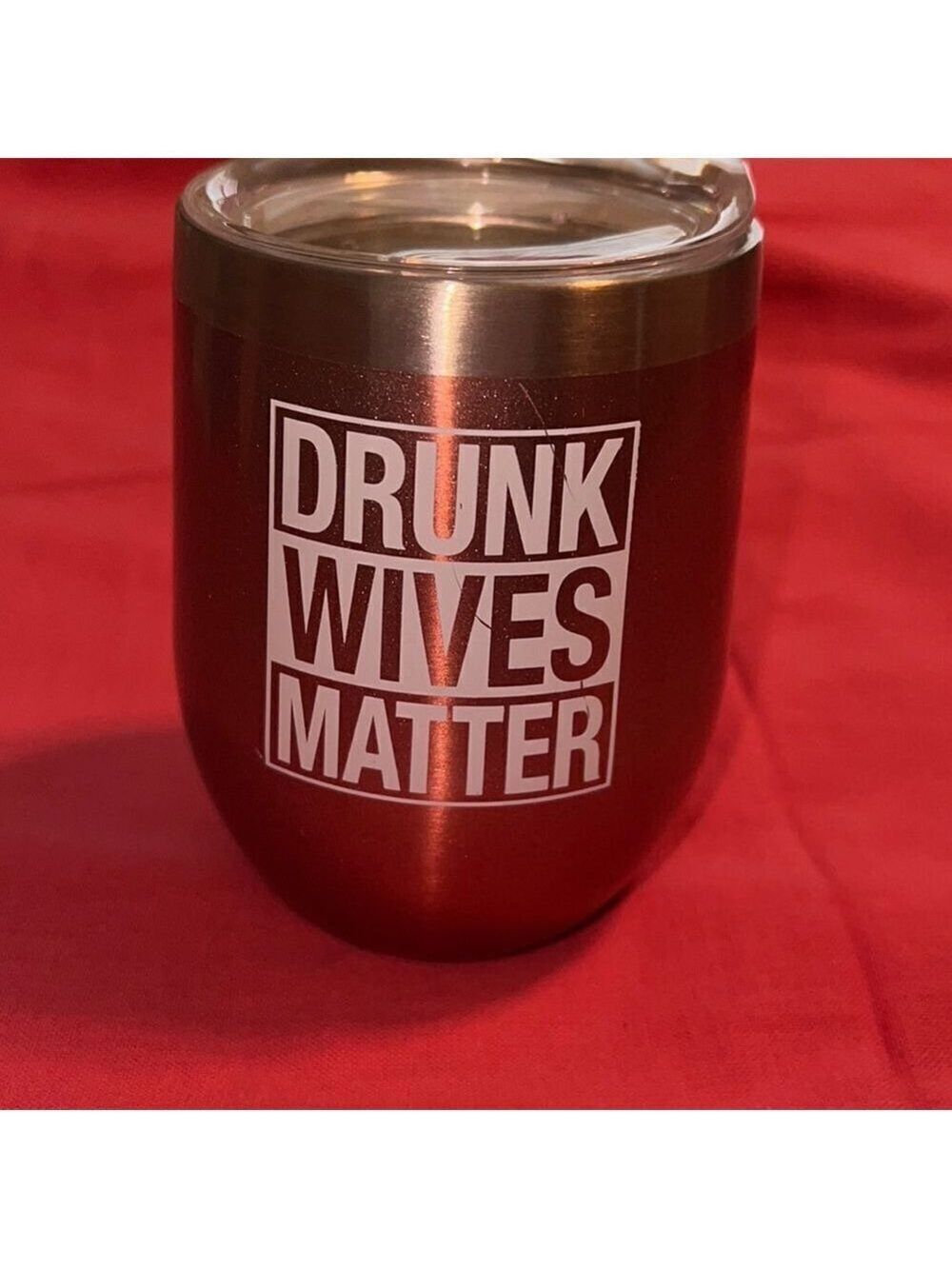 DRUNK WIVES MATTER funny metal drink cup with lid.